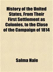 History of the United States, From Their First Settlement as Colonies, to the Close of the Campaign of 1814,115295766X,9781152957664