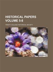 Historical Papers Volume 5-8,1236466896,9781236466891