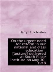 On the urgent need for reform in our national and class education [lecture] delivered at South Pla,1117374637,9781117374635