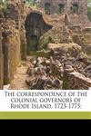 The correspondence of the colonial governors of Rhode Island, 1723-1775;,1171698151,9781171698159