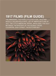 1917 films (Film Guide) The Immigrant, The Poor Little Rich Girl, Wild and Woolly, Golden Rule Kate, List of American films of 1917,1155923146,9781155923147