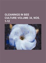 Gleanings in bee culture Volume 34, nos. 1-12,1231014040,9781231014042