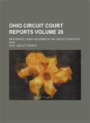 Ohio circuit court reports Volume 28; New series. Cases adjudged in the Circuit courts of Ohio,1458835197,9781458835192