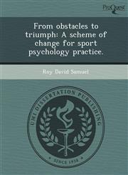 From obstacles to triumph A scheme of change for sport psychology practice.,1244083070,9781244083073