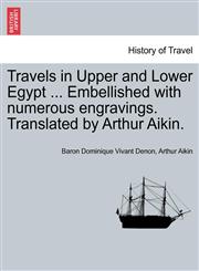 Travels in Upper and Lower Egypt ... Embellished with numerous engravings. Translated by Arthur Aikin.,1241500673,9781241500672
