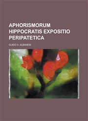 Aphorismorum Hippocratis Expositio Peripatetica,1234059142,9781234059149
