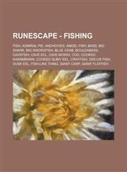 Runescape - Fishing Fish, Admiral Pie, Anchovies, Angel Fish, Bass, Big Shark, Big Swordfish, Blue Crab, Bouldabass, Cavefish, Cave Eel, C,1234682176,9781234682170