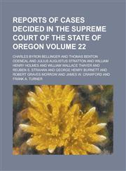 Reports of Cases Decided in the Supreme Court of the State of Oregon Volume 22,1234074621,9781234074623