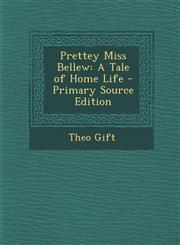 Prettey Miss Bellew A Tale of Home Life - Primary Source Edition,1295140543,9781295140541