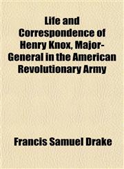 Life and Correspondence of Henry Knox, Major-General in the American Revolutionary Army,1152559222,9781152559226