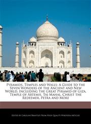 Pyramids, Temples and Walls A Guide to the Seven Wonders of the Ancient and New World, Including the Great Pyramid of Giza, Temple of Artemis, Taj Mahal, Christ the Redeemer, Petra and More,1241682798,9781241682798