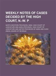 Weekly notes of cases decided by the High Court, N.-w. p,1130912329,9781130912326