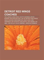 Detroit Red Wings coaches Ted Lindsay, Brad Park, Scotty Bowman, Bryan Murray, Alex Delvecchio, List of Detroit Red Wings head coaches,1155441133,9781155441139