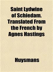 Saint Lydwine of Schiedam. Translated From the French by Agnes Hastings,1153143607,9781153143608