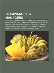 Olympiacos F.C. managers Zico, List of Olympiacos F.C. managers, Dušan Bajević, Oleg Blokhin, Srečko Katanec, Oleh Protasov, Trond Sollied,1155830814,9781155830810