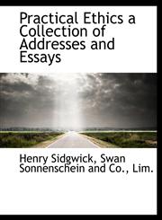 Practical Ethics a Collection of Addresses and Essays,1140294148,9781140294146