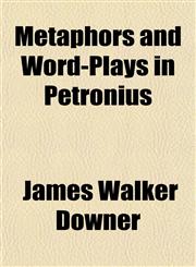 Metaphors and Word-Plays in Petronius,1154786234,9781154786231
