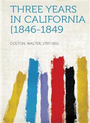Three Years in California [1846-1849,1314546392,9781314546392