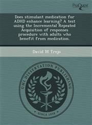 Does stimulant medication for ADHD enhance learning? A test using the Incremental Repeated Acquisition of responses procedure with adults who benefit from medication.,1243533331,9781243533333