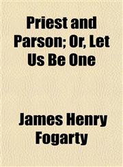 Priest and Parson; Or, Let Us Be One,1154819973,9781154819977