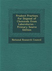 Prudent Practises for Disposal of Chemicals from Laboratories - Primary Source Edition,1294660632,9781294660637