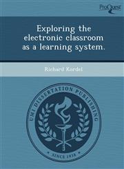 Exploring the electronic classroom as a learning system.,1248996127,9781248996126