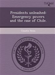 Presidents unleashed Emergency powers and the case of Chile.,1249090679,9781249090670