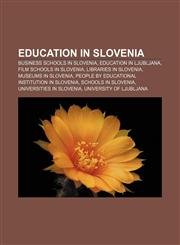 Education in Slovenia Business schools in Slovenia, Education in Ljubljana, Film schools in Slovenia, Libraries in Slovenia,1156833094,9781156833094
