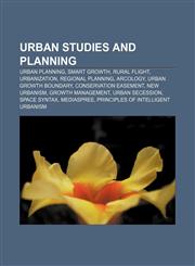 Urban studies and planning Urban planning, Smart growth, Rural flight, Urbanization, Regional planning, Arcology, Urban growth boundary,115734691X,9781157346913