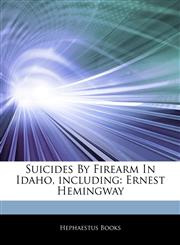 Articles On Suicides By Firearm In Idaho, including Ernest Hemingway,1243811668,9781243811660