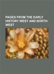 PAGES FROM THE EARLY HISTORY WEST AND NORTH-WEST,1154398471,9781154398472