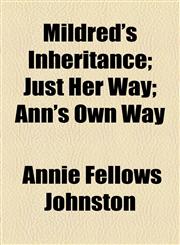Mildred's Inheritance; Just Her Way; Ann's Own Way,1154566323,9781154566321