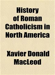 History of Roman Catholicism in North America,115044732X,9781150447327