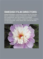 Swedish film directors Ingmar Bergman, Lukas Moodysson, Mai Zetterling, Dolph Lundgren, Tomas Alfredson, Lars Westman, Roy Andersson,1156632730,9781156632734