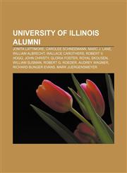 University of Illinois alumni Jonita Lattimore, Carolee Schneemann, Marc J. Lane, William Albrecht, Wallace Carothers, Robert V. Hogg,1156621380,9781156621387
