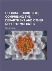 Official Documents, Comprising the Department and Other Reports Volume 5,1234247518,9781234247515
