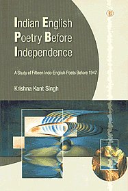 Indian English Poetry Before Independence A Study of Fifteen Indo-English Poets Before, 1947 1st Published,8181520769,9788181520760