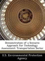 Demonstration of a Scenario Approach for Technology Assessment Transportation Sector,1249569591,9781249569596