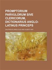 Promptorium Parvulorum Sive Clericorum, Dictionarius Anglo-Latinus Princeps,1236586212,9781236586216