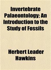 Invertebrate Palaeontology; An Introduction to the Study of Fossils,1152343386,9781152343382