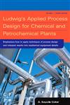 Ludwig's Applied Process Design for Chemical and Petrochemical Plants, Volume 1 4th Edition,075067766X,9780750677660