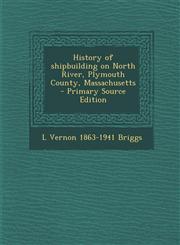 History of Shipbuilding on North River, Plymouth County, Massachusetts - Primary Source Edition,1295513242,9781295513246