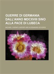 Guerre di Germania dall'anno MDCXVIII sino alla pace di Lubeca,1130266095,9781130266092