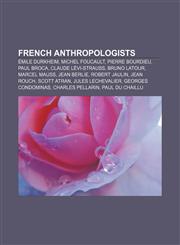 French anthropologists Émile Durkheim, Michel Foucault, Pierre Bourdieu, Paul Broca, Claude Lévi-Strauss, Bruno Latour, Marcel Mauss,1155621727,9781155621722