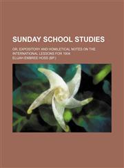 Sunday school studies; or, Expository and homiletical notes on the International lessons for 1904,1236649818,9781236649812