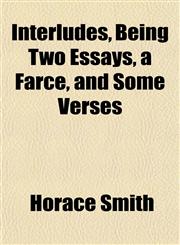 Interludes, Being Two Essays, a Farce, and Some Verses,1152660225,9781152660229