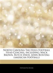 Articles On North Carolina Tar Heels Football Head Coaches, including Mack Brown, Butch Davis, John Bunting (american Football),1243818425,9781243818423