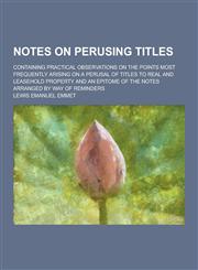 Notes on Perusing Titles; Containing Practical Observations on the Points Most Frequently Arising on a Perusal of Titles to Real and Leasehold Propert,1230234993,9781230234991