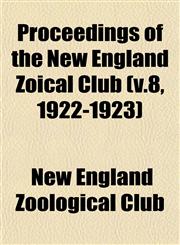 Proceedings of the New England Zoical Club (v.8, 1922-1923),1153105829,9781153105828