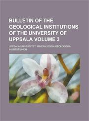 Bulletin of the Geological Institutions of the University of Uppsala Volume 3,1234137291,9781234137298